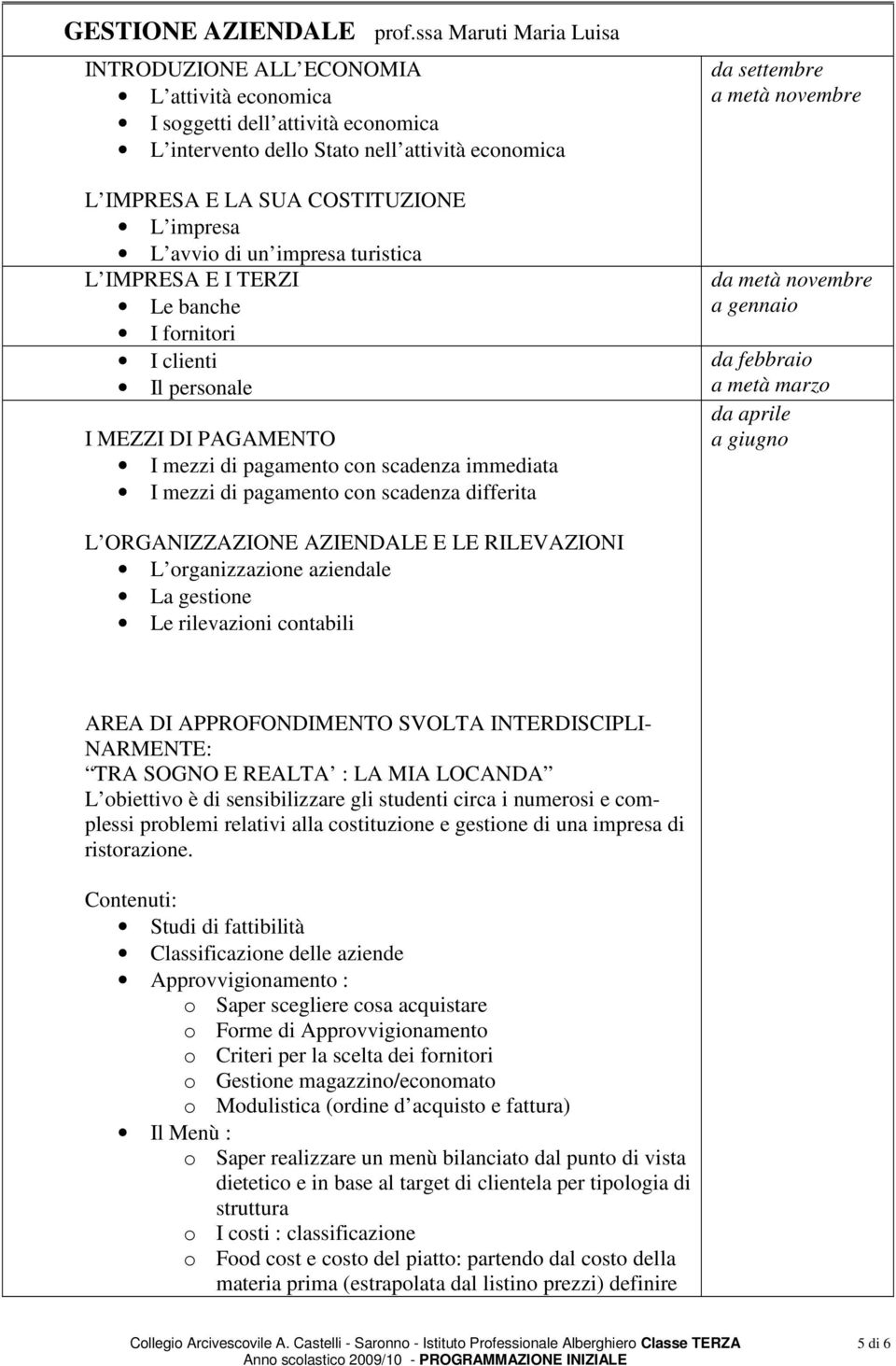 avvio di un impresa turistica L IMPRESA E I TERZI Le banche I fornitori I clienti Il personale I MEZZI DI PAGAMENTO I mezzi di pagamento con scadenza immediata I mezzi di pagamento con scadenza