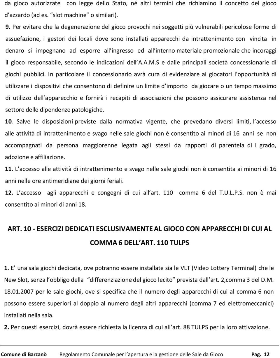 in denaro si impegnano ad esporre all ingresso ed all interno materiale promozionale che incoraggi il gioco responsabile, secondo le indicazioni dell A.A.M.