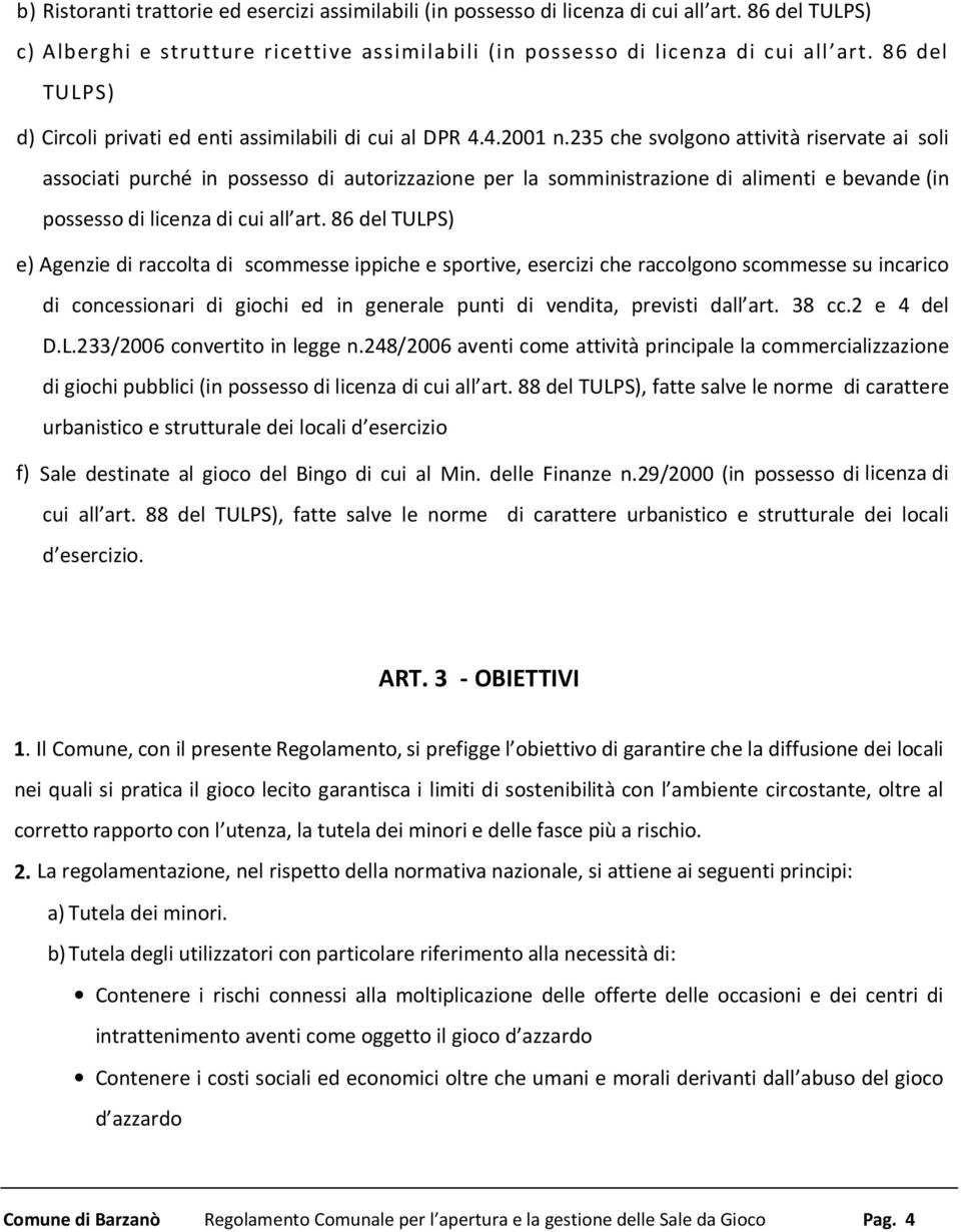 235 che svolgono attività riservate ai soli associati purché in possesso di autorizzazione per la somministrazione di alimenti e bevande (in possesso di licenza di cui all art.