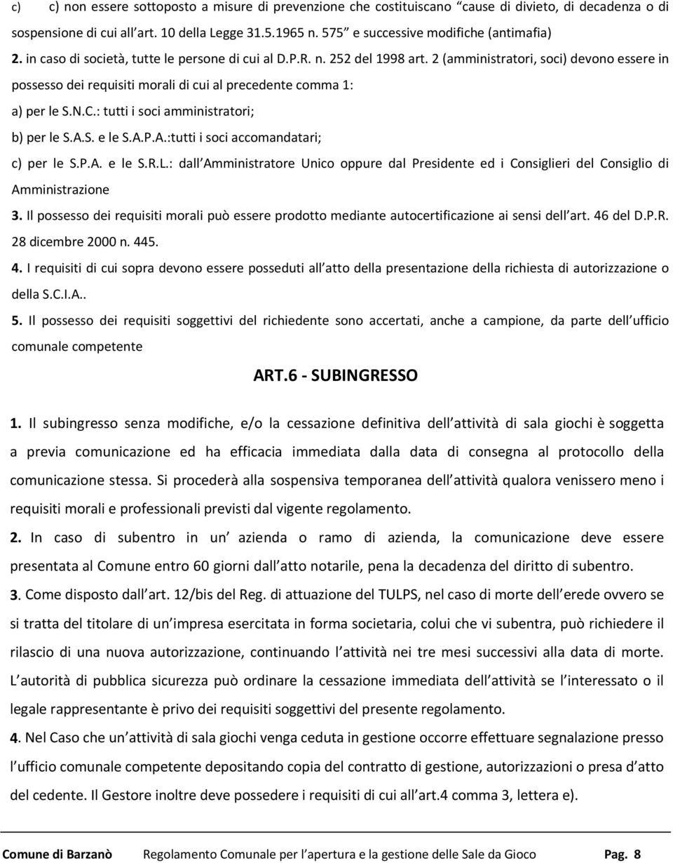 2 (amministratori, soci) devono essere in possesso dei requisiti morali di cui al precedente comma 1: a) per le S.N.C.: tutti i soci amministratori; b) per le S.A.