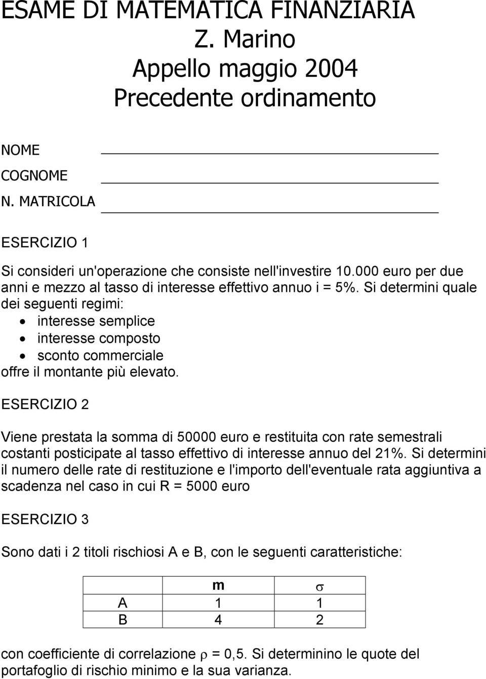 Viene prestata la soa di 50000 euro e restituita con rate seestrali costanti posticipate al tasso effettivo di interesse annuo del 21%.