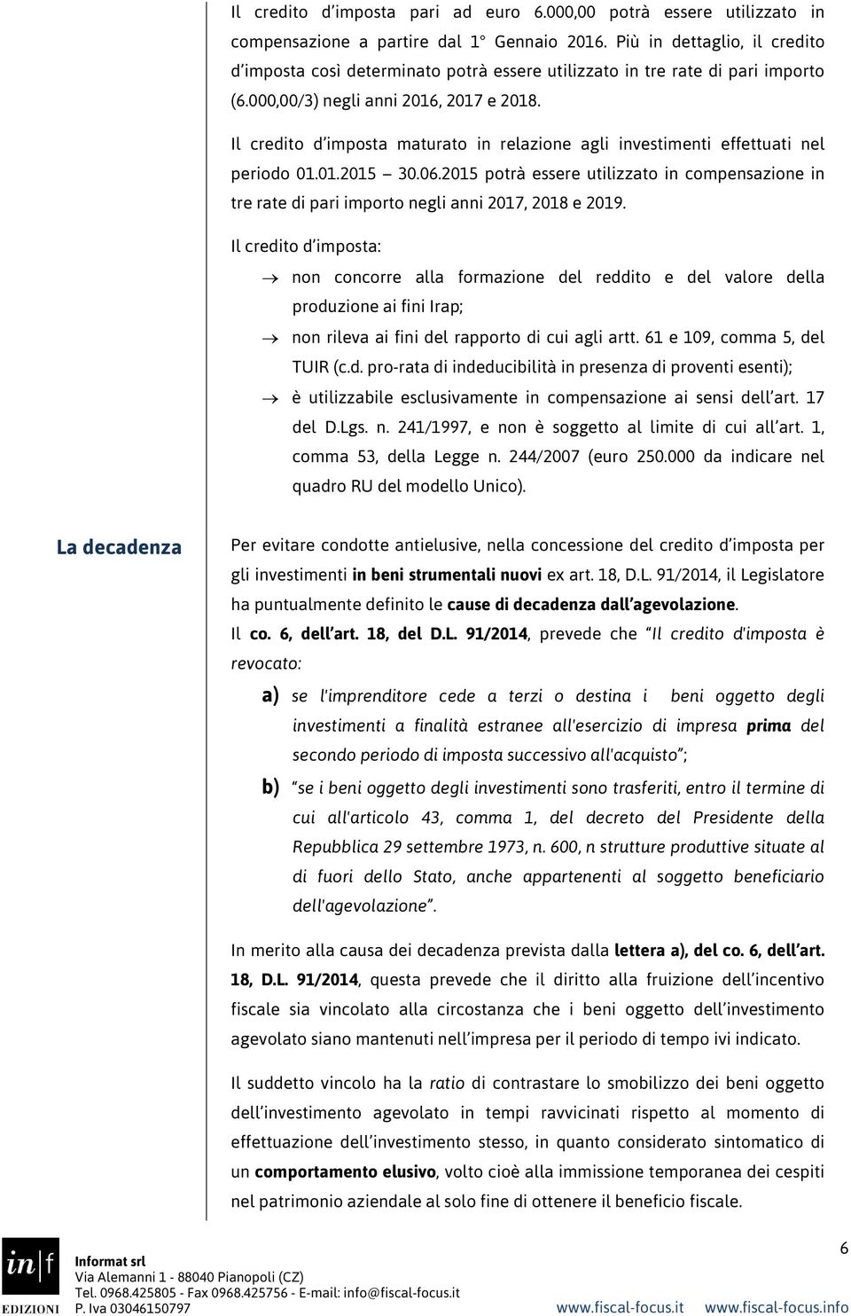 Il credito d imposta maturato in relazione agli investimenti effettuati nel periodo 01.01.2015 30.06.