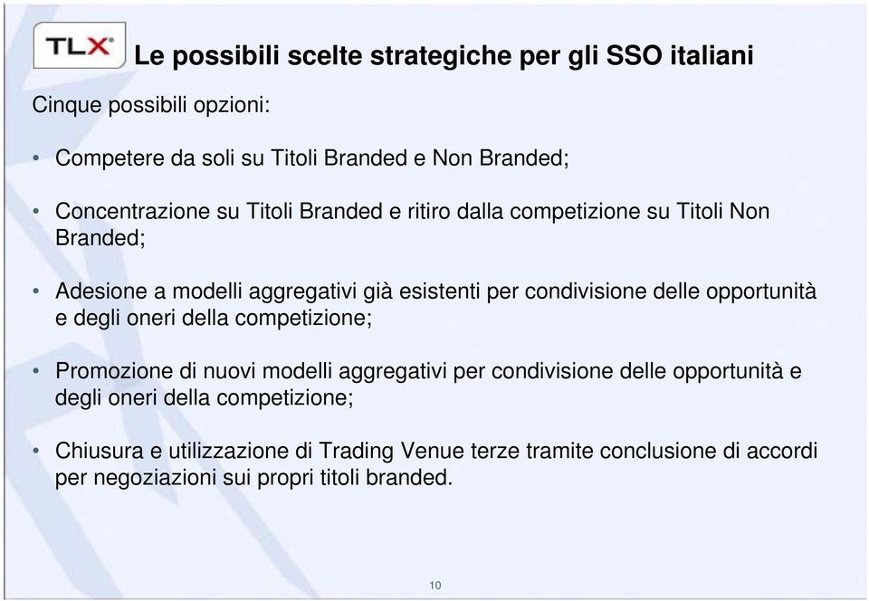 condivisione delle opportunità e degli oneri della competizione; Promozione di nuovi modelli aggregativi per condivisione delle opportunità