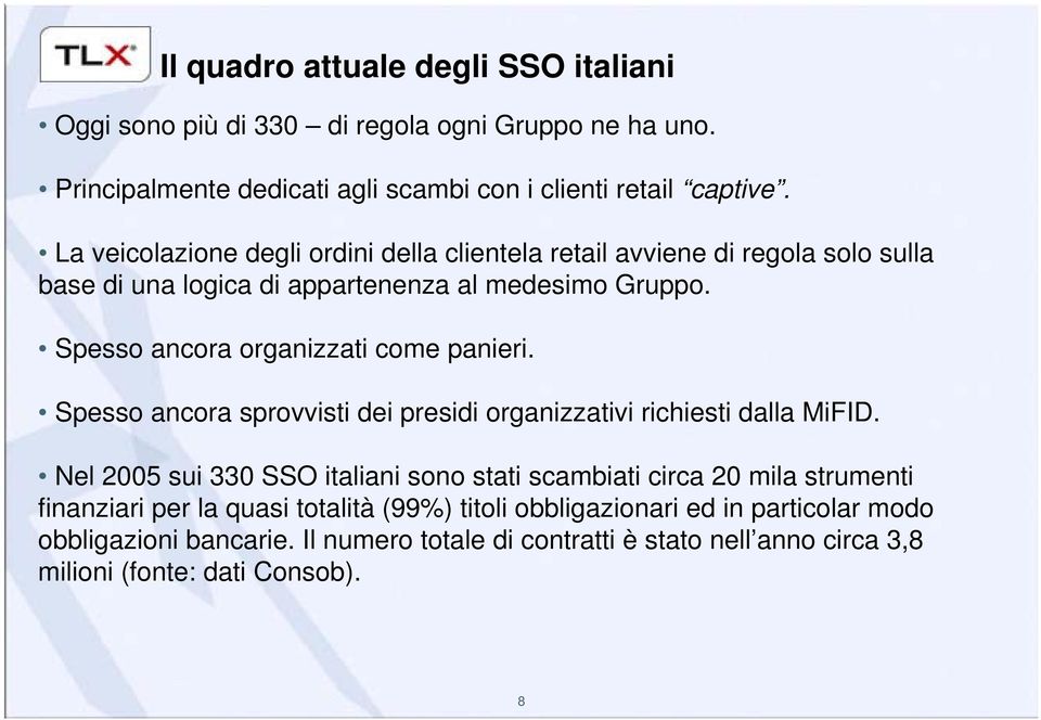 Spesso ancora organizzati come panieri. Spesso ancora sprovvisti dei presidi organizzativi richiesti dalla MiFID.