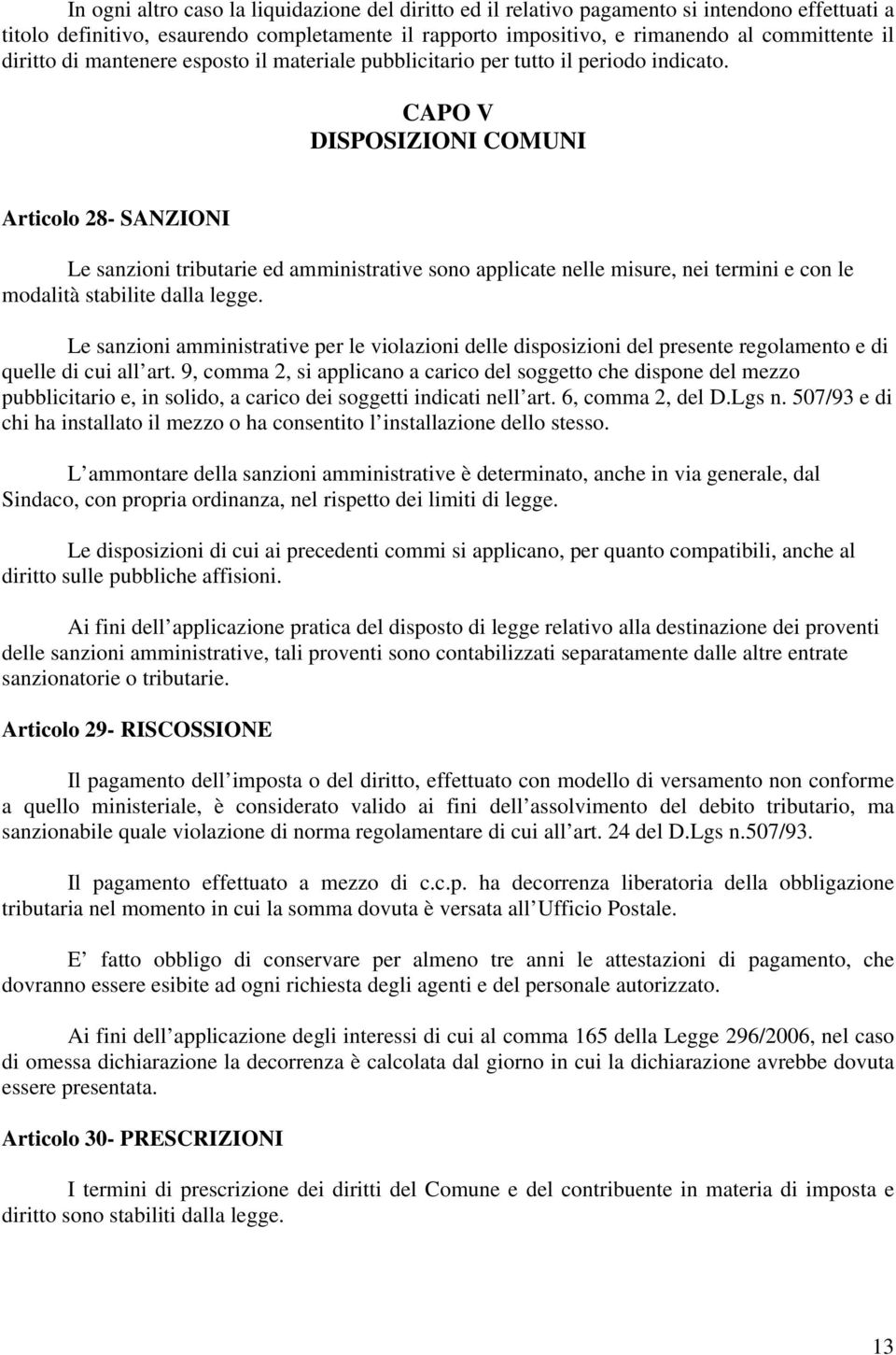 CAPO V DISPOSIZIONI COMUNI Articolo 28- SANZIONI Le sanzioni tributarie ed amministrative sono applicate nelle misure, nei termini e con le modalità stabilite dalla legge.