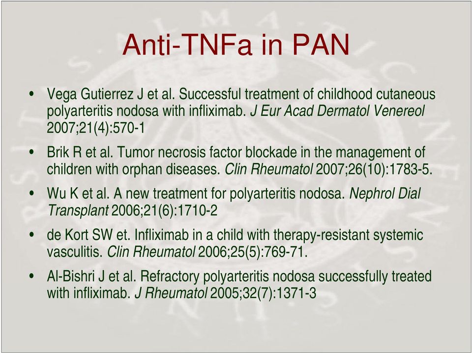 Clin Rheumatol 2007;26(10):1783-5. Wu K et al. A new treatment for polyarteritis nodosa. Nephrol Dial Transplant 2006;21(6):1710-2 de Kort SW et.