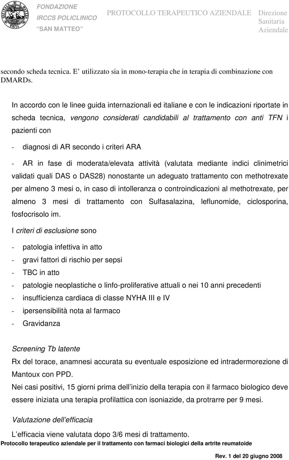 secondo i criteri ARA - AR in fase di moderata/elevata attività (valutata mediante indici clinimetrici validati quali DAS o DAS28) nonostante un adeguato trattamento con methotrexate per almeno 3