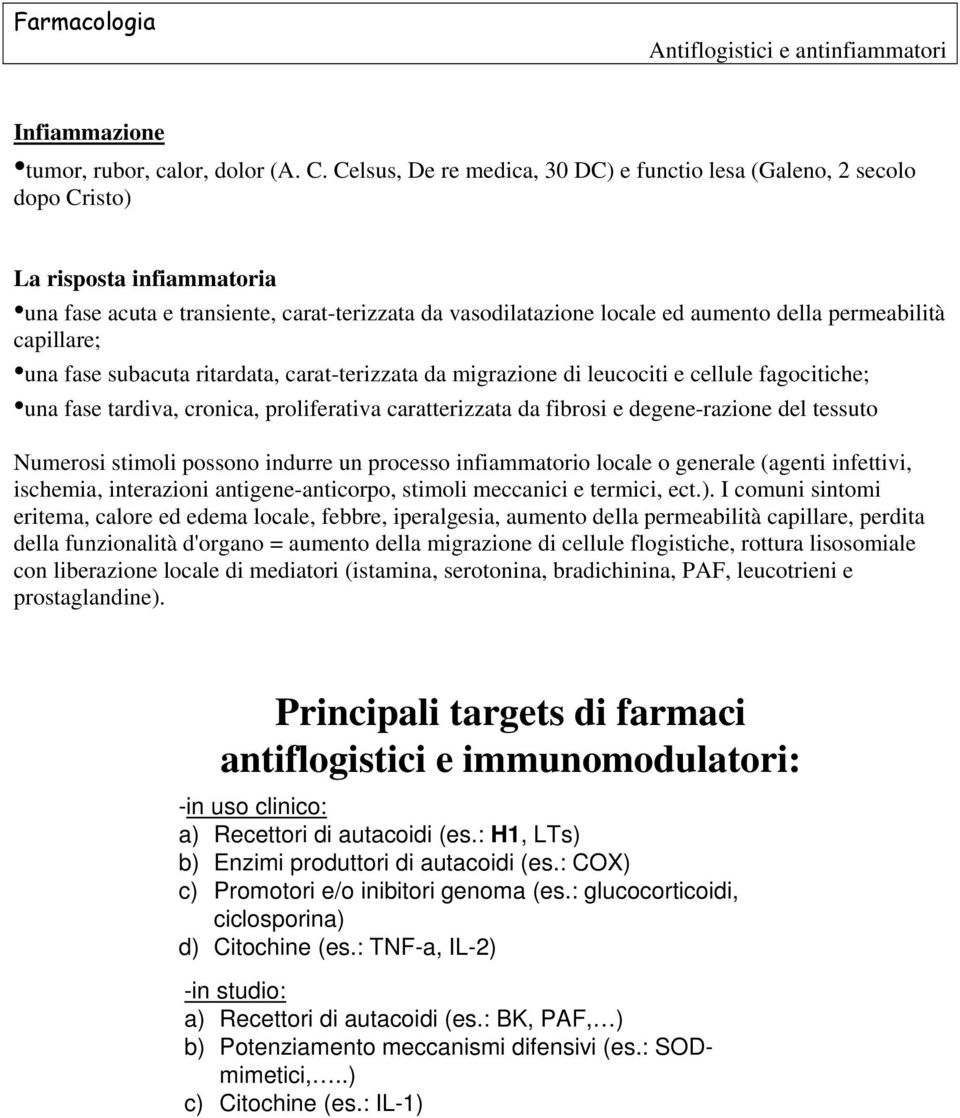 permeabilità capillare; una fase subacuta ritardata, carat-terizzata da migrazione di leucociti e cellule fagocitiche; una fase tardiva, cronica, proliferativa caratterizzata da fibrosi e