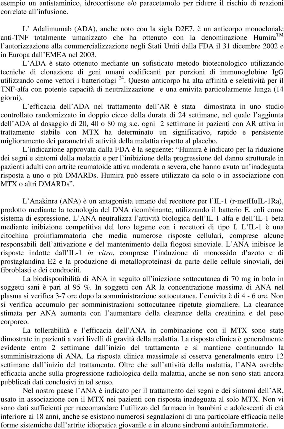 negli Stati Uniti dalla FDA il 31 dicembre 2002 e in Europa dall EMEA nel 2003.