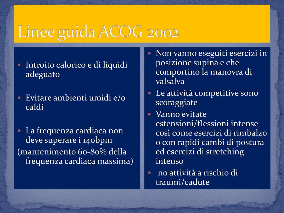 comportino la manovra di valsalva Le attività competitive sono scoraggiate Vanno evitate estensioni/flessioni intense