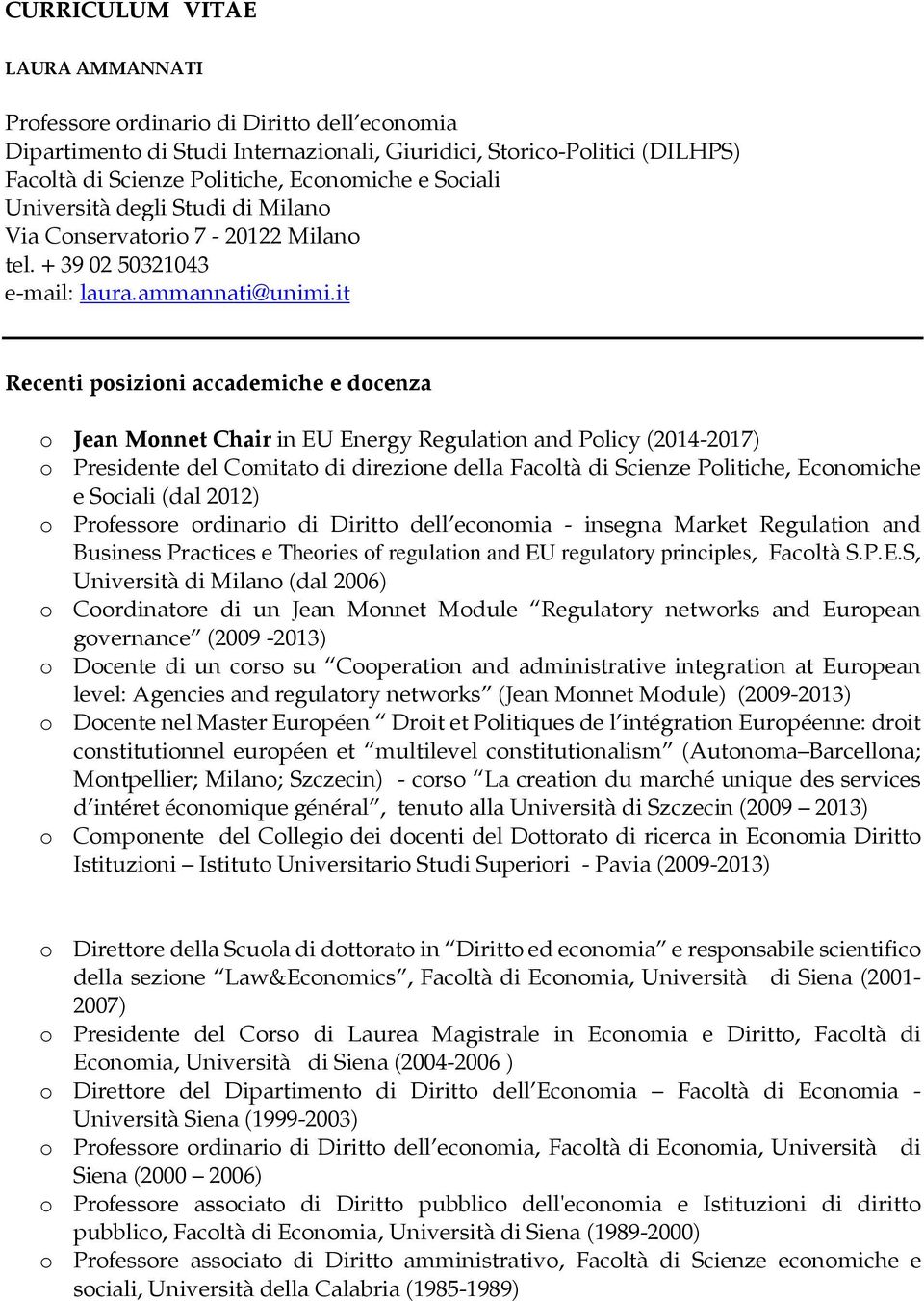 it Recenti posizioni accademiche e docenza o Jean Monnet Chair in EU Energy Regulation and Policy (2014-2017) o Presidente del Comitato di direzione della Facoltà di Scienze Politiche, Economiche e