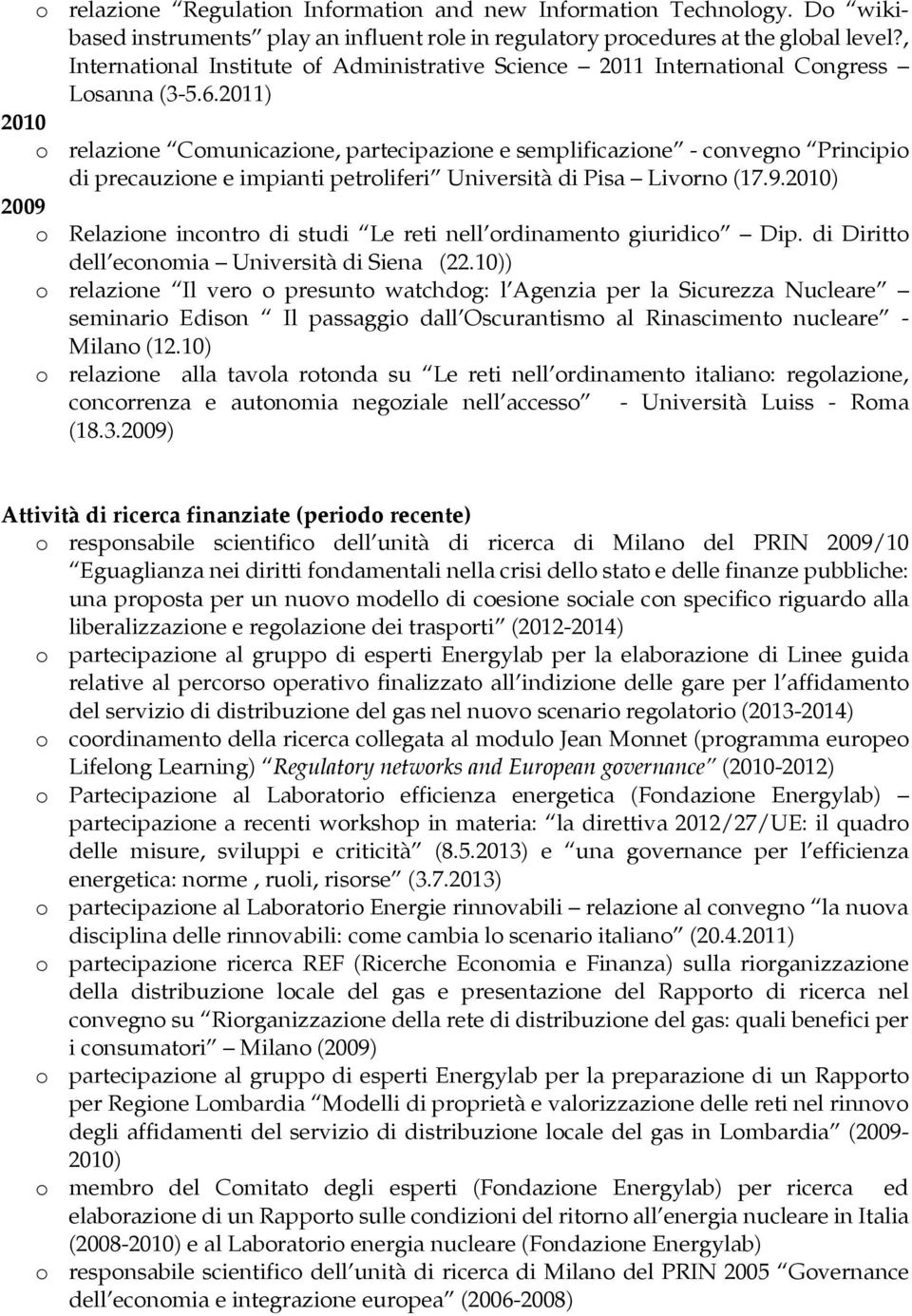 2011) 2010 o relazione Comunicazione, partecipazione e semplificazione - convegno Principio di precauzione e impianti petroliferi Università di Pisa Livorno (17.9.