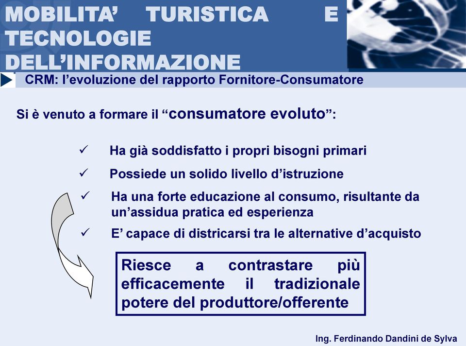 educazione al consumo, risultante da un assidua pratica ed esperienza E capace di districarsi tra le