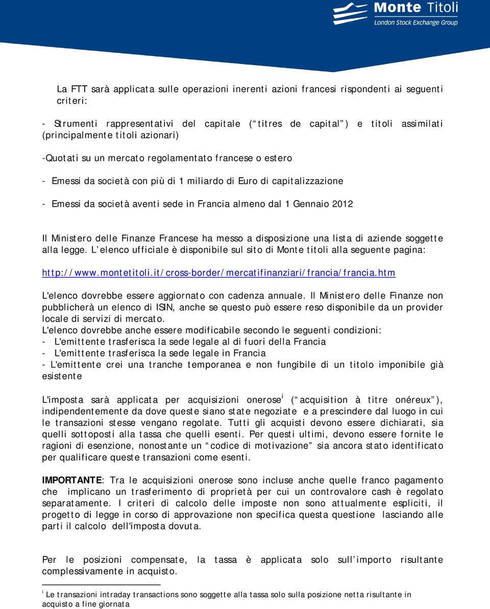 Gennaio 2012 Il Ministero delle Finanze Francese ha messo a disposizione una lista di aziende soggette alla legge.