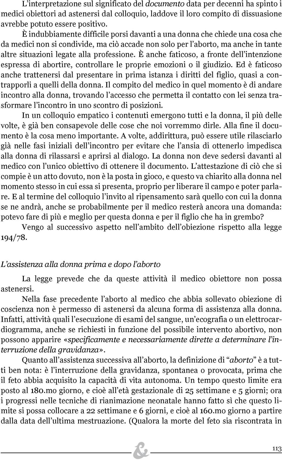 È anche faticoso, a fronte dell intenzione espressa di abortire, controllare le proprie emozioni o il giudizio.