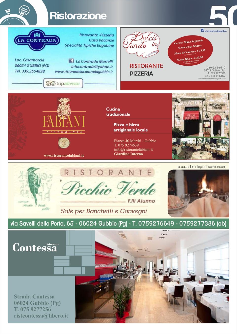 com Cucina tradizionale Pizza e birra artigianale locale Piazza 40 Martiri - Gubbio T. 075 9274639 info@ristorantefabiani.it Giardino Interno www.