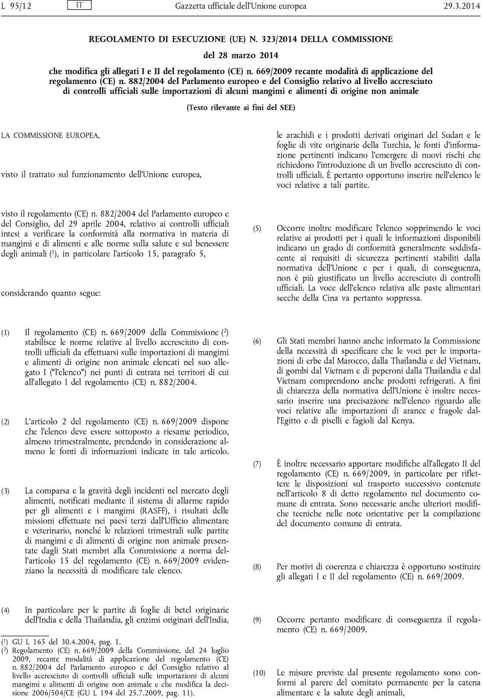 882/04 del Parlamento europeo e del Consiglio relativo al livello accresciuto di ufficiali sulle importazioni di alcuni mangimi e alimenti di origine non animale (Testo rilevante ai fini del SEE) LA