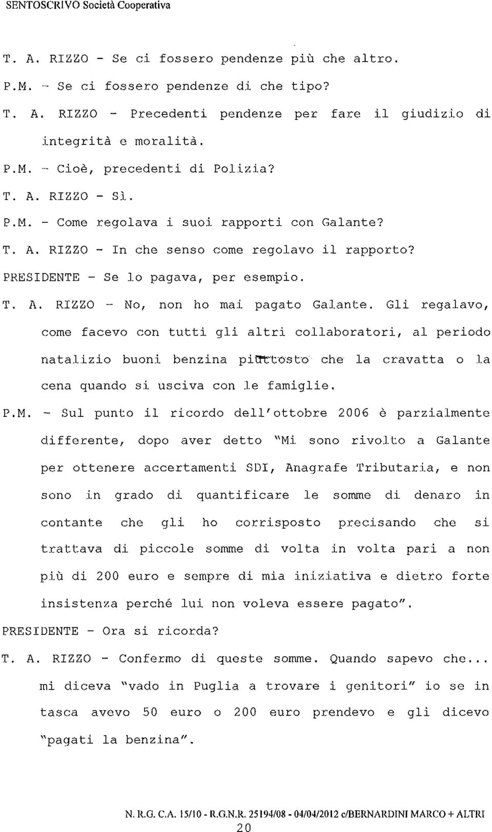 Gli regalavo, come facevo con tutti gli altri collaboratori, al periodo natalizio buoni benzina phtttost o che la cravatta o la cena quando si usciva con le famiglie.