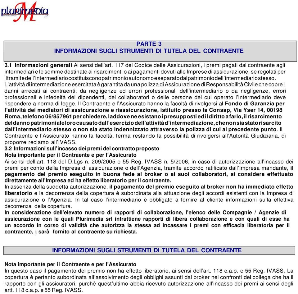 tramite dell intermediario costituiscono patrimonio autonomo e separato dal patrimonio dell intermediario stesso.