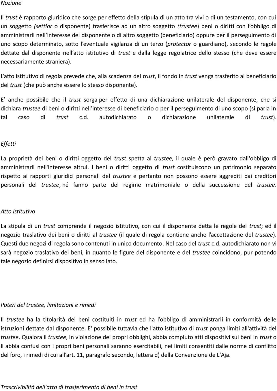 terzo (protector o guardiano), secondo le regole dettate dal disponente nell atto istitutivo di trust e dalla legge regolatrice dello stesso (che deve essere necessariamente straniera).