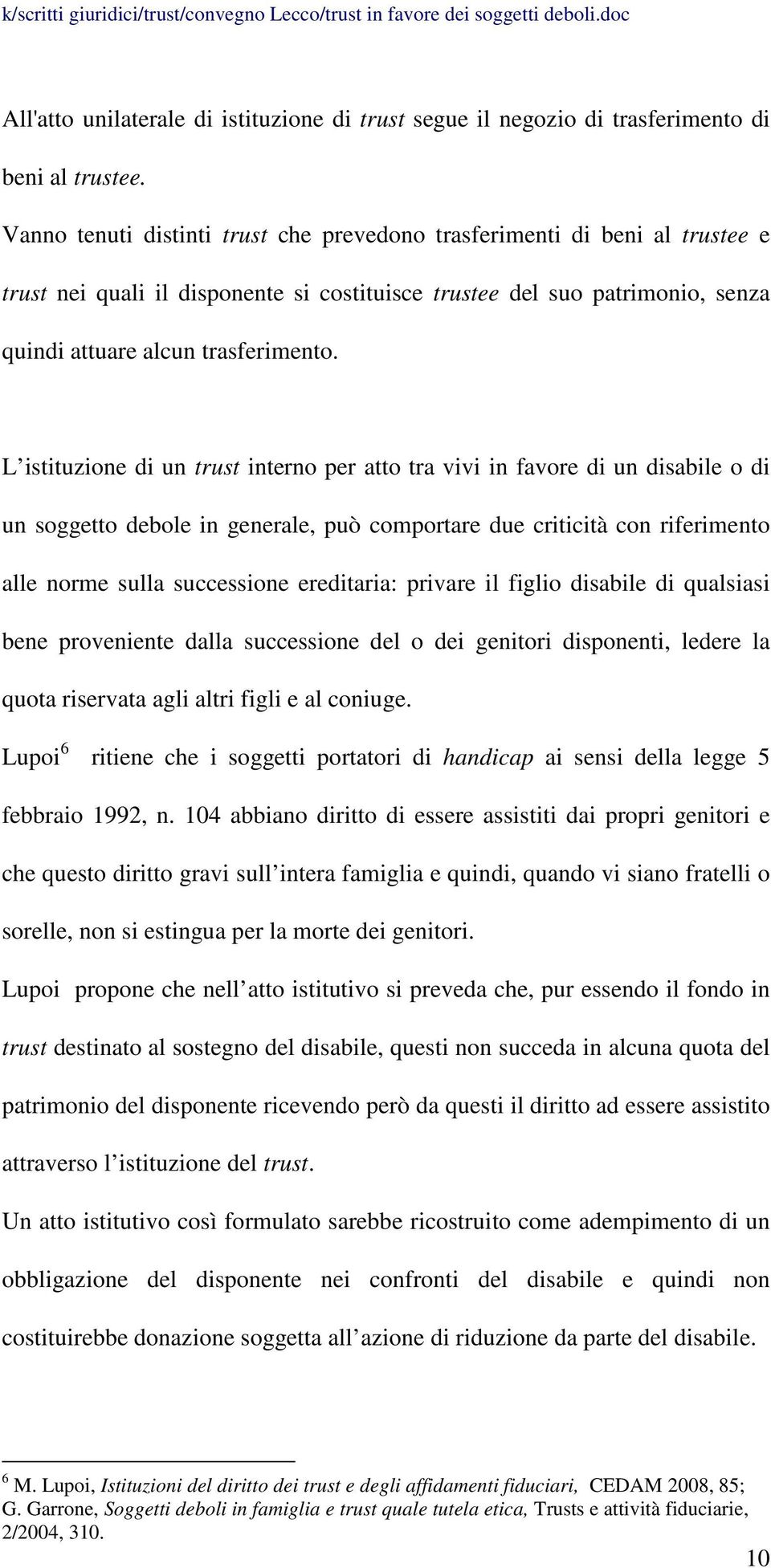 L istituzione di un trust interno per atto tra vivi in favore di un disabile o di un soggetto debole in generale, può comportare due criticità con riferimento alle norme sulla successione ereditaria: