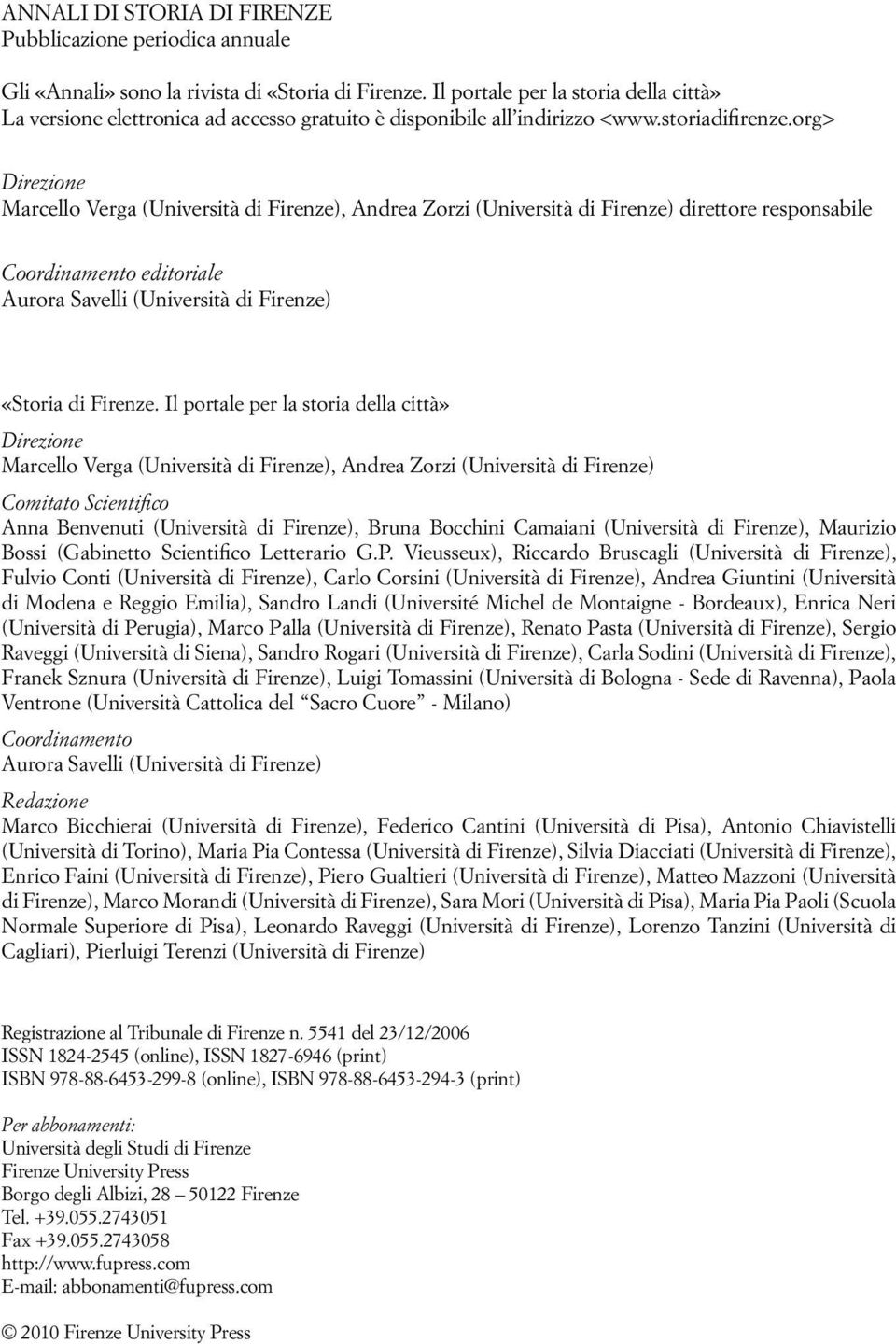 org> Direzione Marcello Verga (Università di Firenze), Andrea Zorzi (Università di Firenze) direttore responsabile Coordinamento editoriale Aurora Savelli (Università di Firenze) «Storia di Firenze.