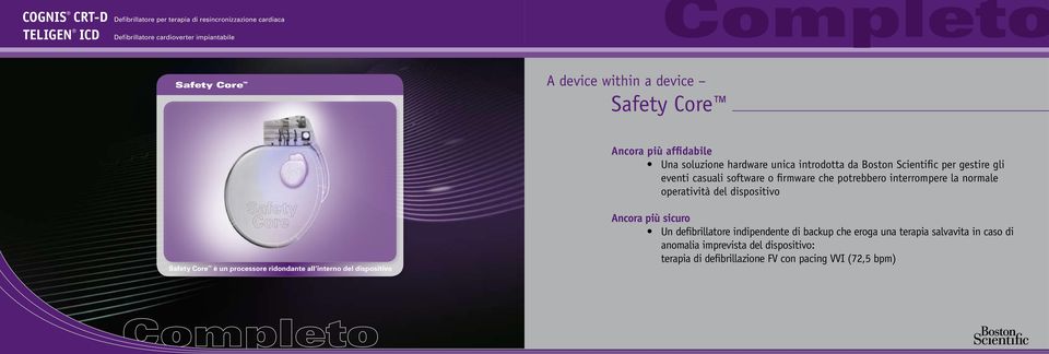 Safety Core è un processore ridondante all interno del dispositivo Ancora più sicuro Un defibrillatore indipendente di backup che
