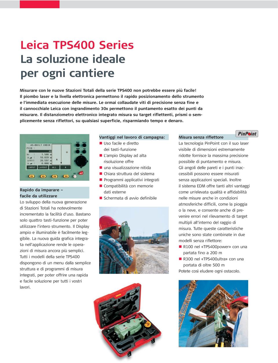 Le ormai collaudate viti di precisione senza fine e il cannocchiale Leica con ingrandimento 30x permettono il puntamento esatto dei punti da misurare.