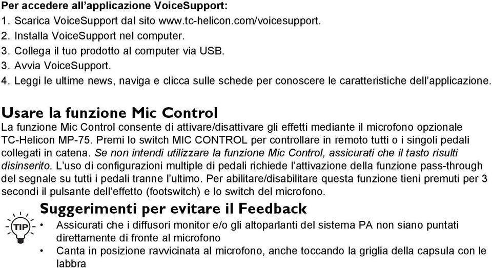 Usare la funzione Mic Control La funzione Mic Control consente di attivare/disattivare gli effetti mediante il microfono opzionale TC-Helicon MP-75.