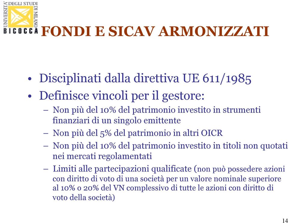 investito in titoli non quotati nei mercati regolamentati Limiti alle partecipazioni qualificate (non può possedere azioni con diritto