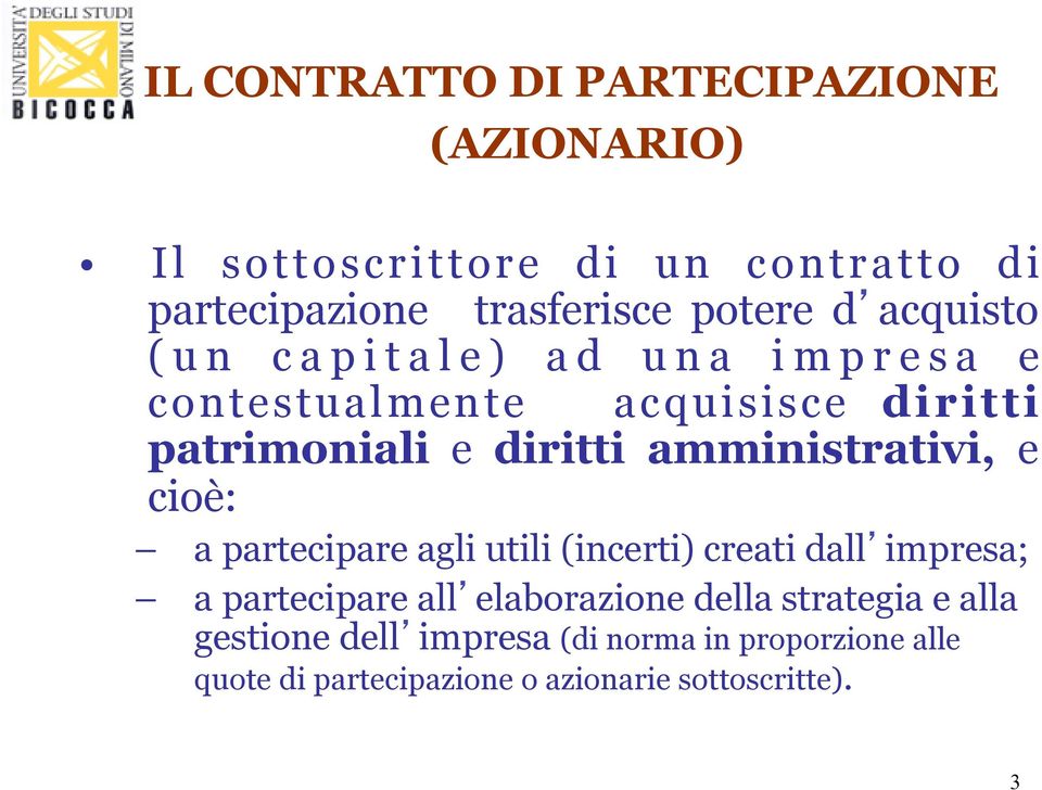 amministrativi, e cioè: a partecipare agli utili (incerti) creati dall impresa; a partecipare all elaborazione