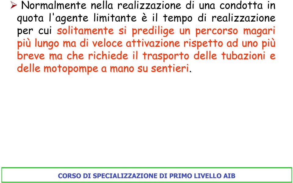 percorso magari più lungo ma di veloce attivazione rispetto ad uno più