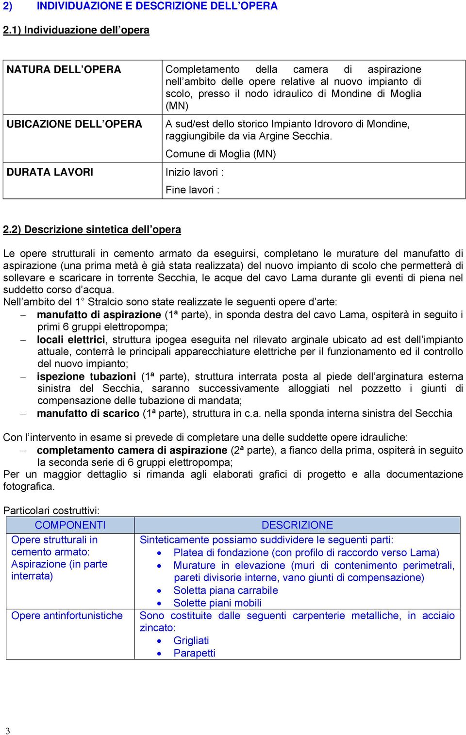 (MN) UBICAZIONE DELL OPERA A sud/est dello storico Impianto Idrovoro di Mondine, raggiungibile da via Argine Secchia. Comune di Moglia (MN) DURATA LAVORI Inizio lavori : Fine lavori : 2.