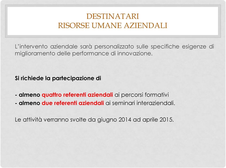 Si richiede la partecipazione di - almeno quattro referenti aziendali ai percorsi formativi