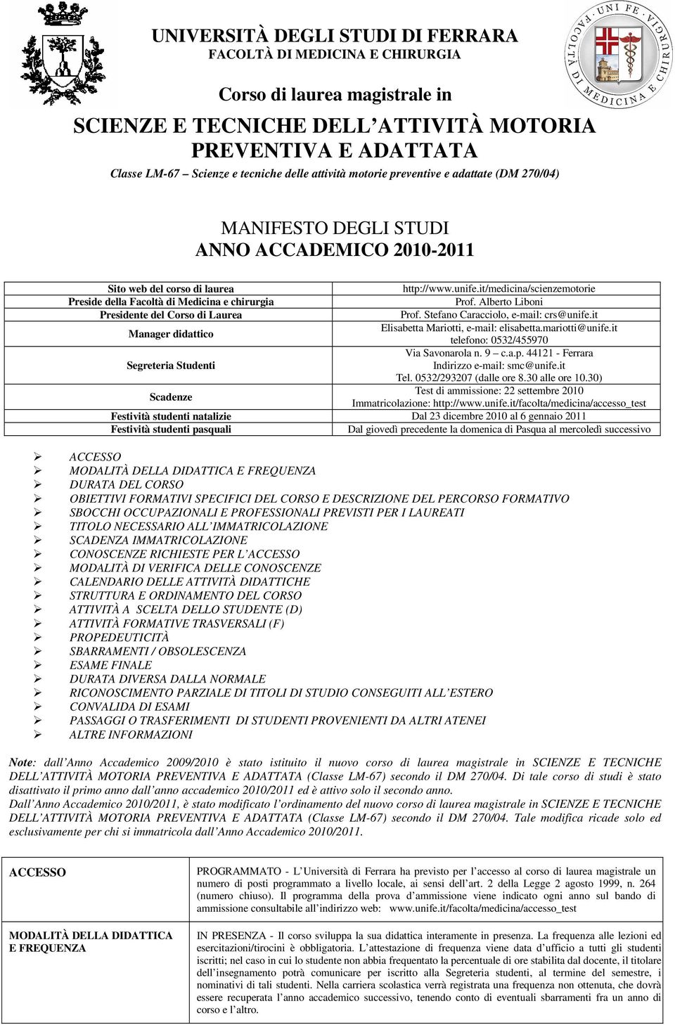 Laurea Manager didattico Segreteria Studenti Scadenze http://www.unife.it/medicina/scienzemotorie Prof. Alberto Liboni Prof. Stefano Caracciolo, e-mail: crs@unife.