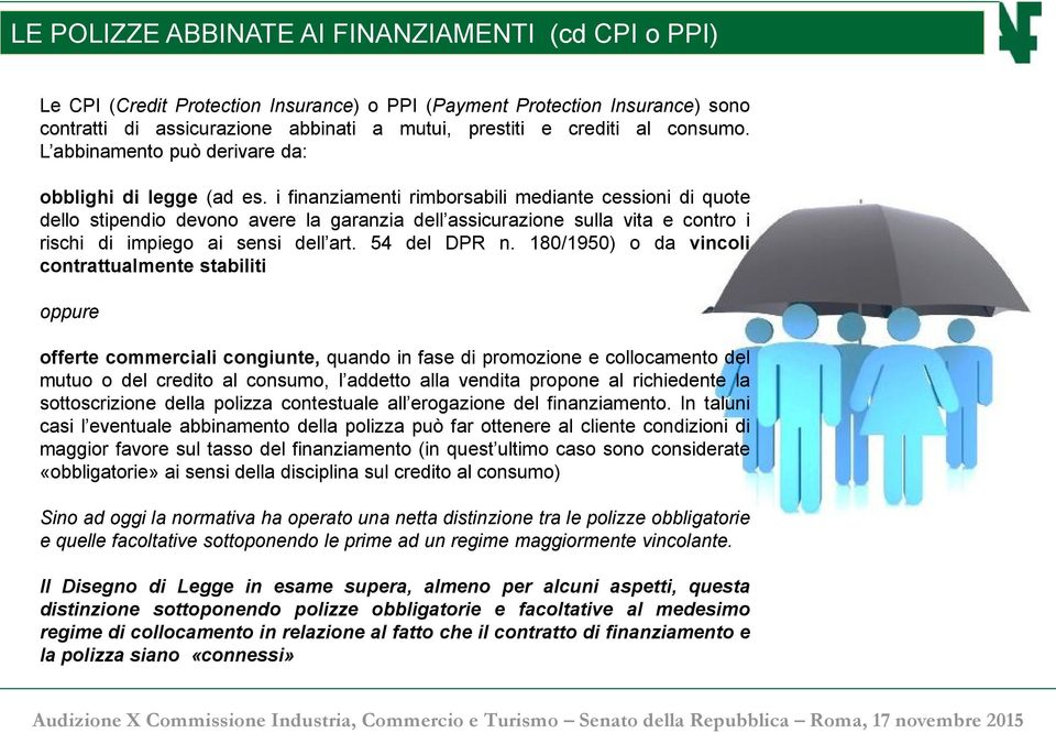 i finanziamenti rimborsabili mediante cessioni di quote dello stipendio devono avere la garanzia dell assicurazione sulla vita e contro i rischi di impiego ai sensi dell art. 54 del DPR n.