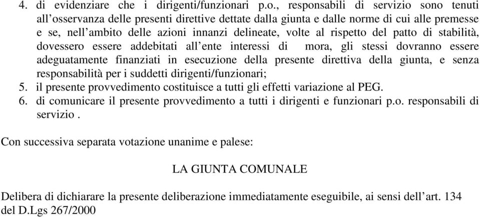 , responsabili di servizio sono tenuti all osservanza delle presenti direttive dettate dalla giunta e dalle norme di cui alle premesse e se, nell ambito delle azioni innanzi delineate, volte al