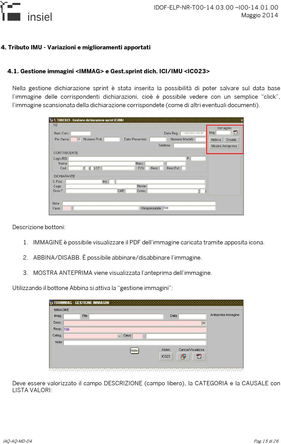 semplice click, l immagine scansionata della dichiarazione corrispondete (come di altri eventuali documenti). Descrizione bottoni: 1.