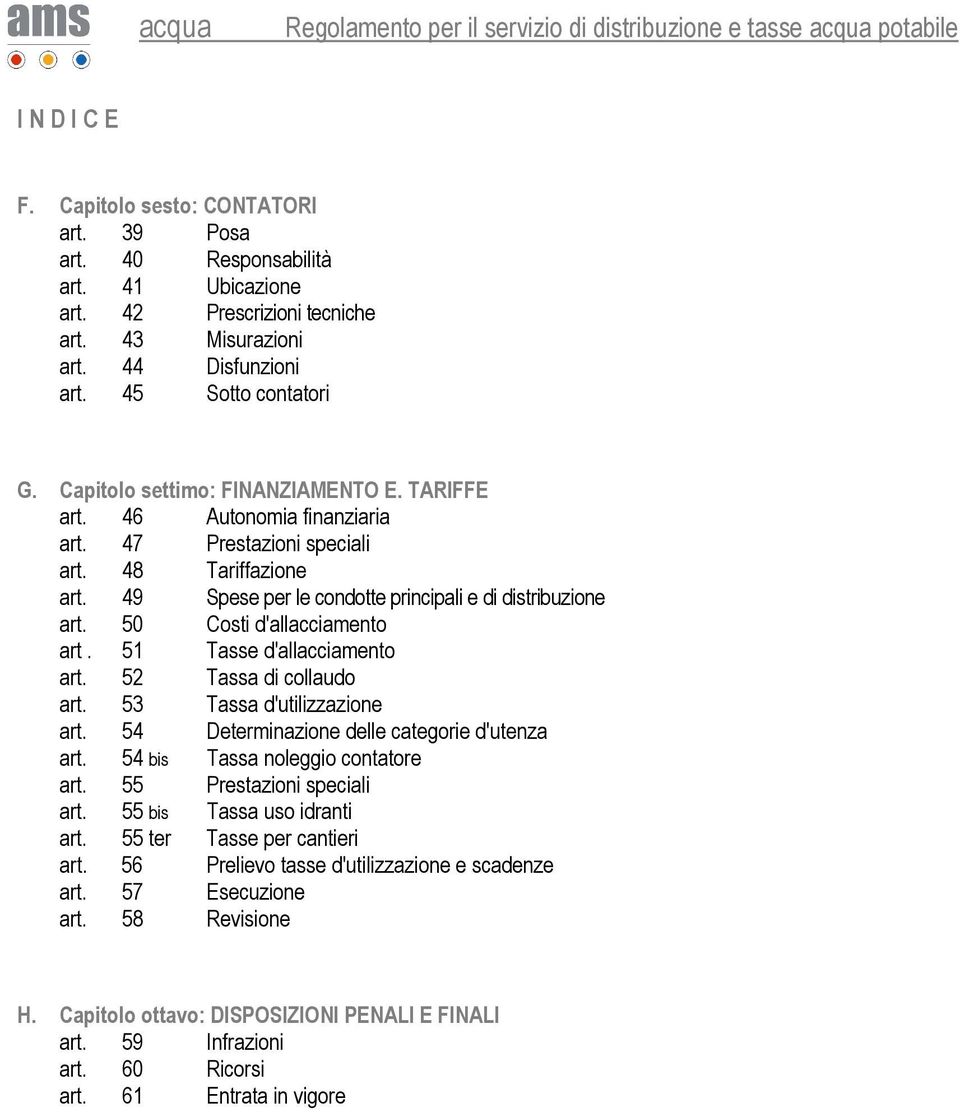 50 Costi d'allacciamento art. 51 Tasse d'allacciamento art. 52 Tassa di collaudo art. 53 Tassa d'utilizzazione art. 54 Determinazione delle categorie d'utenza art. 54 bis Tassa noleggio contatore art.