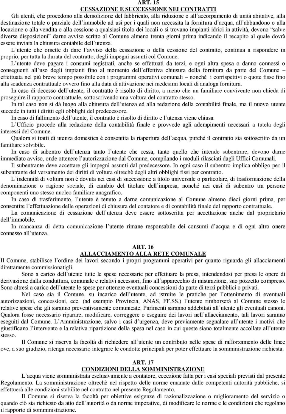 attività, devono salve diverse disposizioni darne avviso scritto al Comune almeno trenta giorni prima indicando il recapito al quale dovrà essere inviata la chiusura contabile dell utenza.