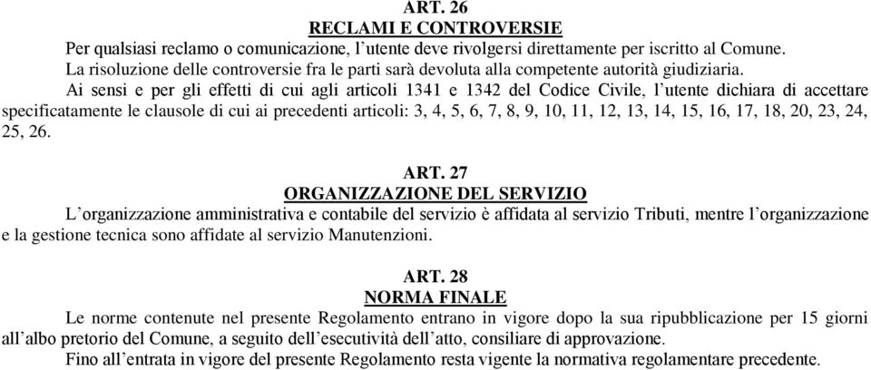 Ai sensi e per gli effetti di cui agli articoli 1341 e 1342 del Codice Civile, l utente dichiara di accettare specificatamente le clausole di cui ai precedenti articoli: 3, 4, 5, 6, 7, 8, 9, 10, 11,