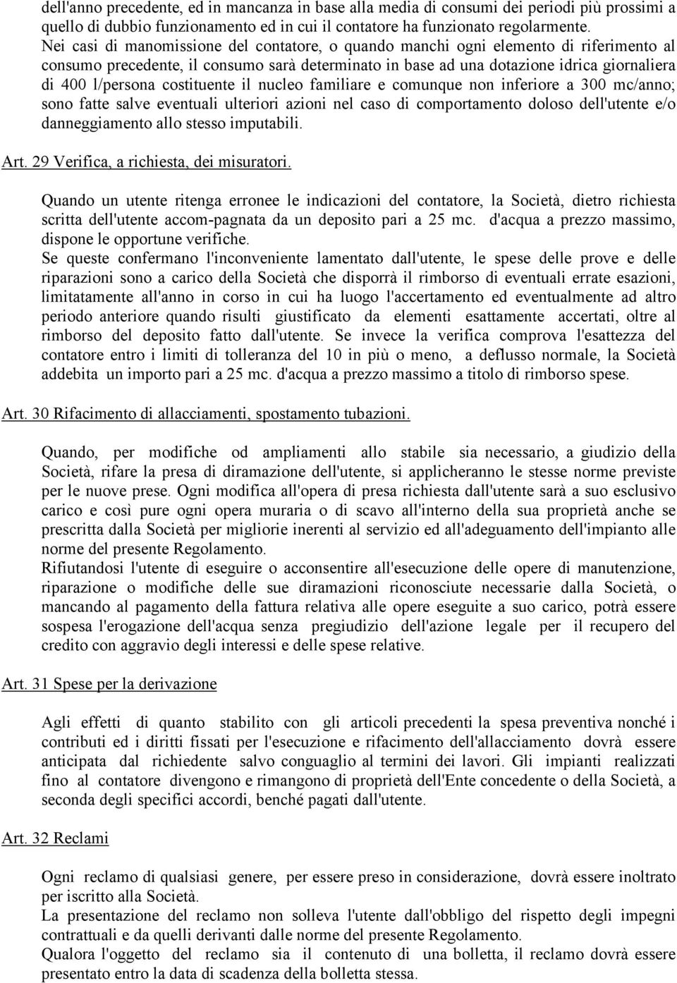 costituente il nucleo familiare e comunque non inferiore a 300 mc/anno; sono fatte salve eventuali ulteriori azioni nel caso di comportamento doloso dell'utente e/o danneggiamento allo stesso