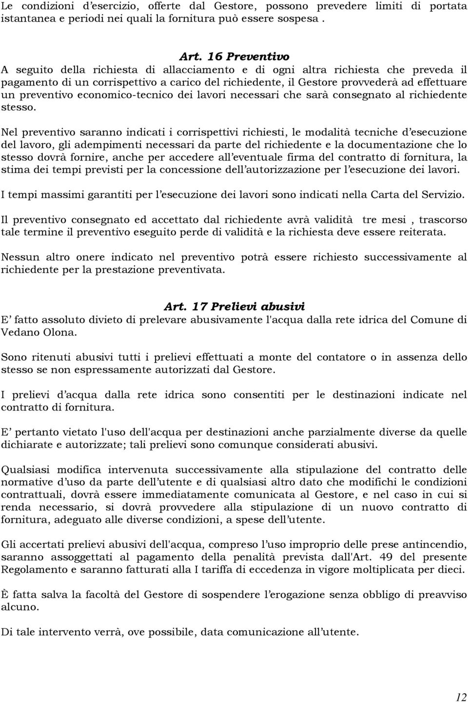 preventivo economico-tecnico dei lavori necessari che sarà consegnato al richiedente stesso.