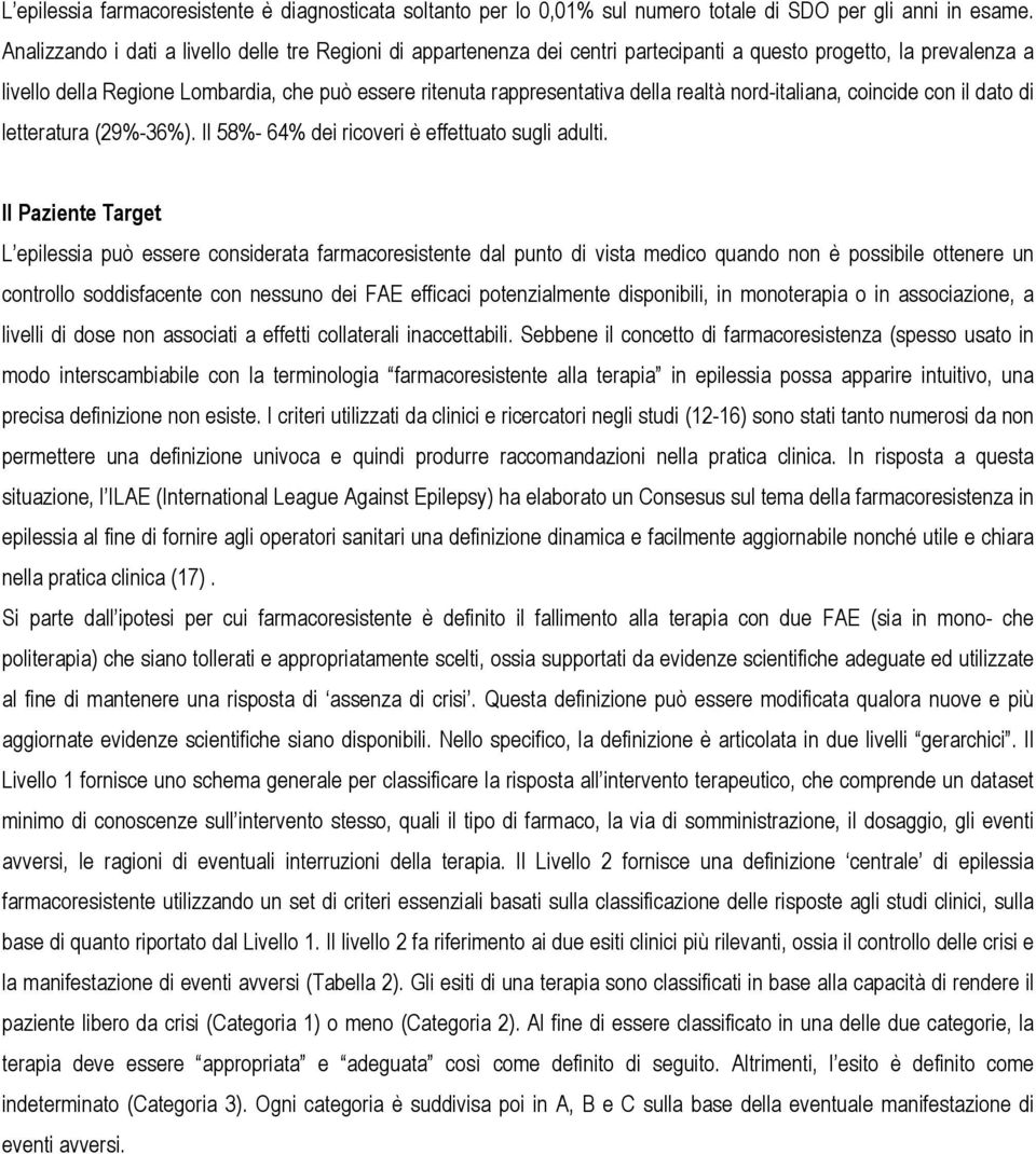 della realtà nord-italiana, coincide con il dato di letteratura (29%-36%). Il 58%- 64% dei ricoveri è effettuato sugli adulti.