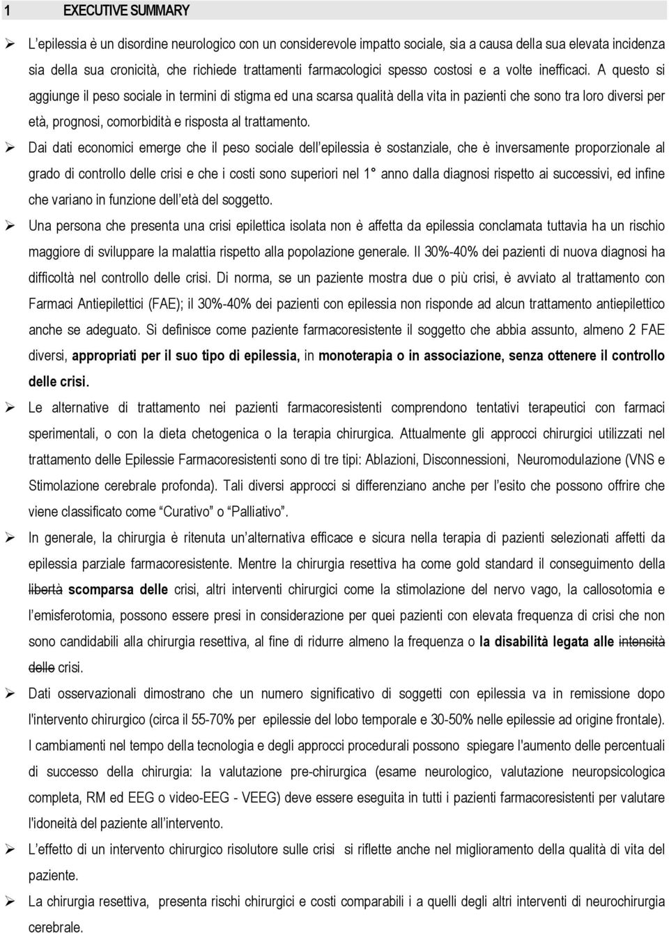 A questo si aggiunge il peso sociale in termini di stigma ed una scarsa qualità della vita in pazienti che sono tra loro diversi per età, prognosi, comorbidità e risposta al trattamento.