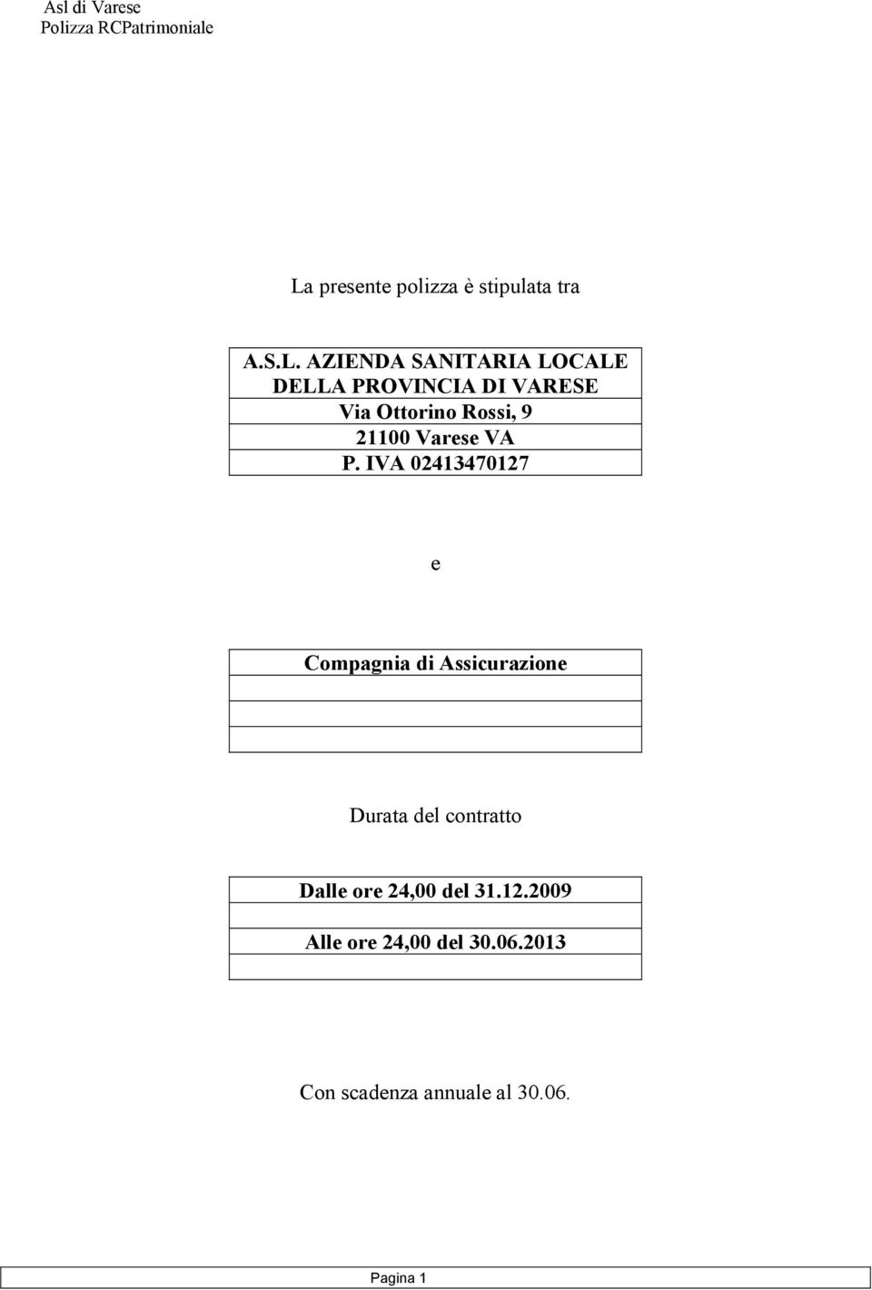 IVA 02413470127 e Compagnia di Assicurazione Durata del contratto Dalle ore