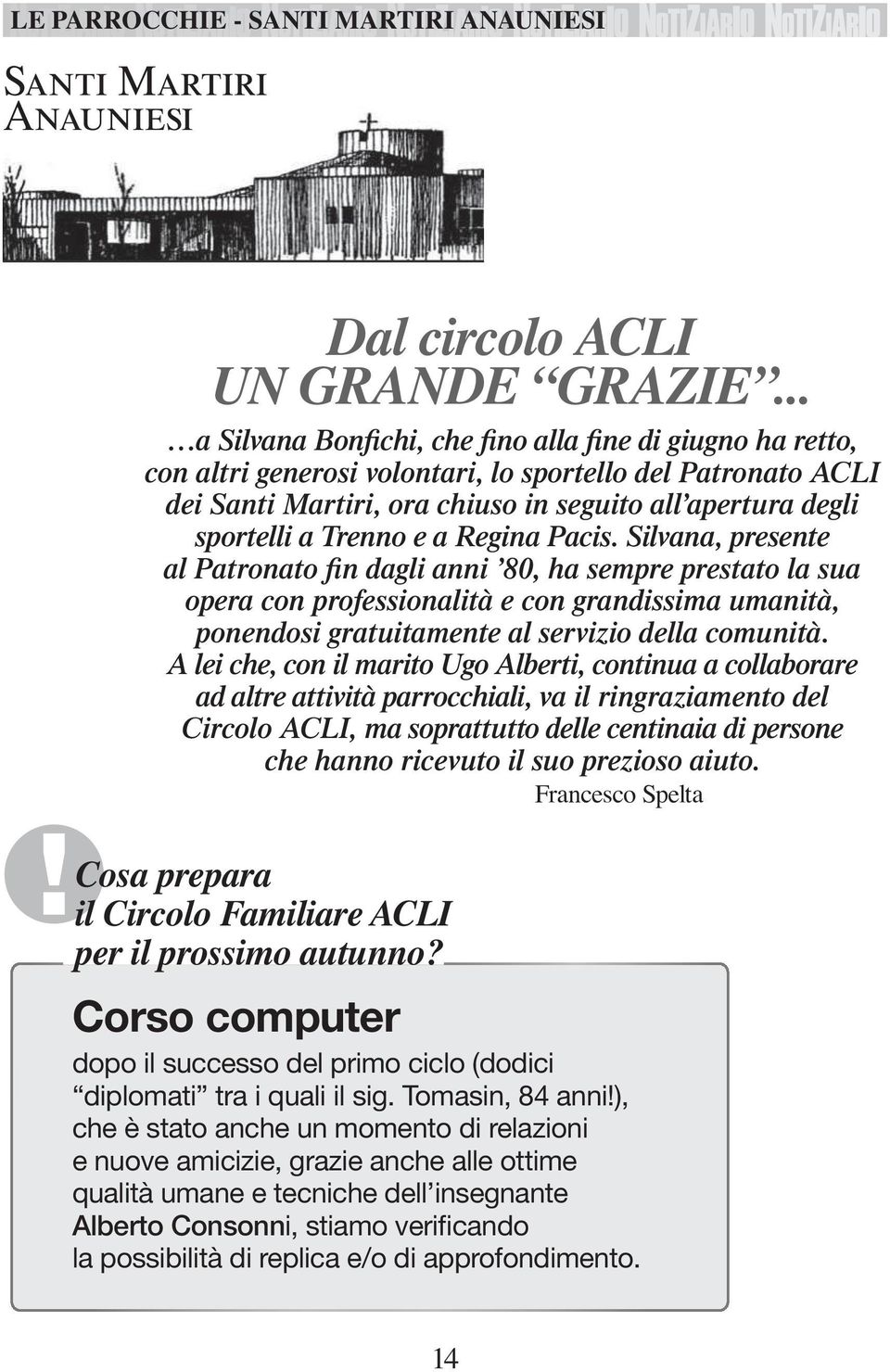 Pacis. Silvaa, presete al Patroato fi dagli ai 80, ha sempre prestato la sua opera co professioalità e co gradissima umaità, poedosi gratuitamete al servizio della comuità.