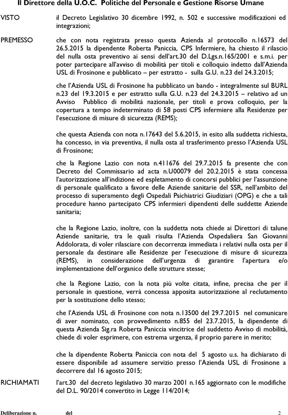 30 del D.Lgs.n.165/2001 e s.m.i. per poter partecipare all avviso di mobilità per titoli e colloquio indetto dall Azienda USL di Frosinone e pubblicato per estratto - sulla G.U. n.23 del 24.3.2015; che l Azienda USL di Frosinone ha pubblicato un bando - integralmente sul BURL n.