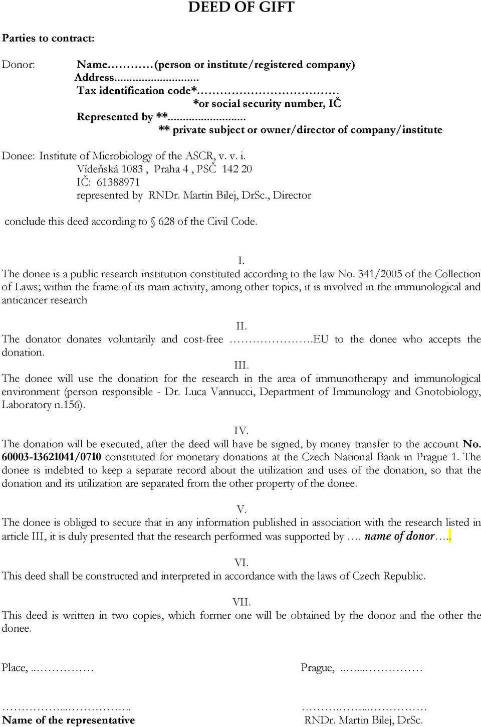 Martin Bilej, DrSc., Director conclude this deed according to 628 of the Civil Code. I. The donee is a public research institution constituted according to the law No.