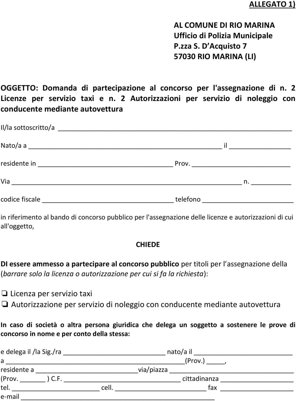 codice fiscale telefono in riferimento al bando di concorso pubblico per l'assegnazione delle licenze e autorizzazioni di cui all'oggetto, CHIEDE DI essere ammesso a partecipare al concorso pubblico